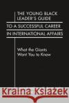 The Young Black Leader's Guide to a Successful Career in International Affairs Jennifer M. Brinkerhoff 9781955055567 Lynne Rienner Publishers