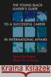 The Young Black Leader's Guide to a Successful Career in International Affairs Jennifer M. Brinkerhoff 9781955055574 Lynne Rienner Publishers