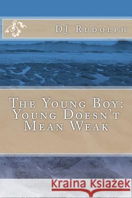 The Young Boy: Young Doesn't Mean Weak Dj Rudolph 9781535424677 Createspace Independent Publishing Platform - książka