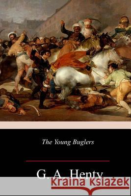 The Young Buglers G. a. Henty 9781986690713 Createspace Independent Publishing Platform - książka