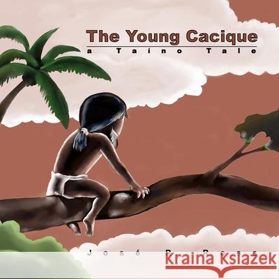 The Young Cacique: a Taino Tale Jose Rosa Jose Rosa 9781300759706 Lulu.com - książka