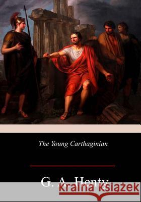 The Young Carthaginian: A Story of The Times of Hannibal Henty, G. a. 9781978366459 Createspace Independent Publishing Platform - książka