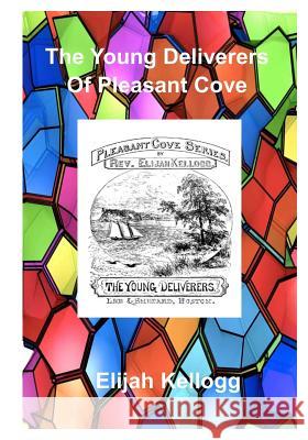 The Young Deliverers of Pleasant Cove Elijah Kellogg 9781516995141 Createspace - książka