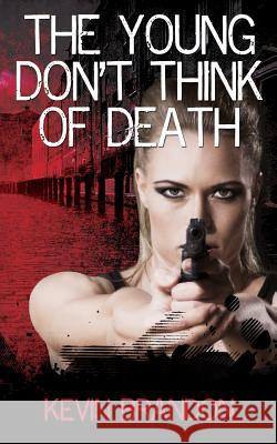 The Young Don't Think Of Death Brandon, Kevin 9781542889704 Createspace Independent Publishing Platform - książka