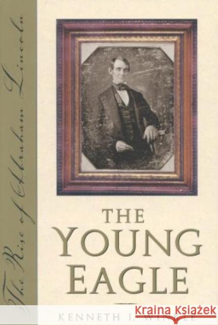 The Young Eagle: The Rise of Abraham Lincoln Winkle, Kenneth J. 9780878332557 Taylor Trade Publishing - książka