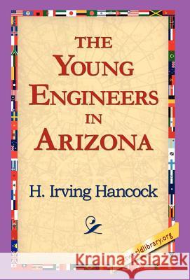 The Young Engineers in Arizona H. Irving Hancock 9781421817514 1st World Library - książka