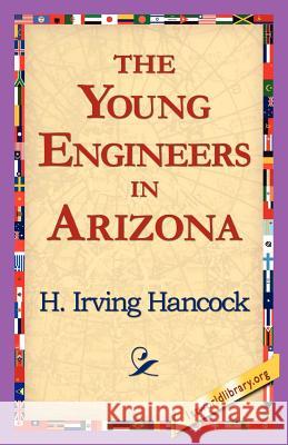 The Young Engineers in Arizona H. Irving Hancock 9781421818511 1st World Library - książka