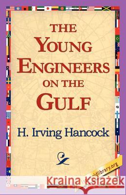 The Young Engineers on the Gulf H. Irving Hancock 9781421818528 1st World Library - książka