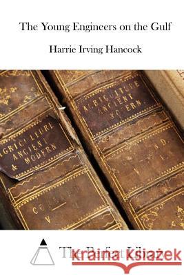 The Young Engineers on the Gulf Harrie Irving Hancock The Perfect Library 9781511805353 Createspace - książka