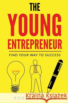 The Young Entrepreneur: Find Your Way To Success Robert Farias 9780999686003 Illuminated Publishing - książka