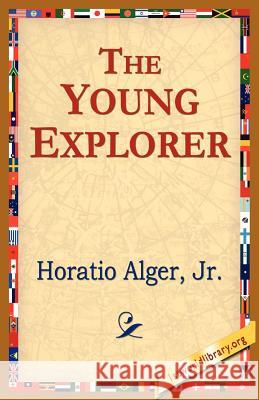 The Young Explorer Horatio Alger 9781421801469 1st World Library - książka