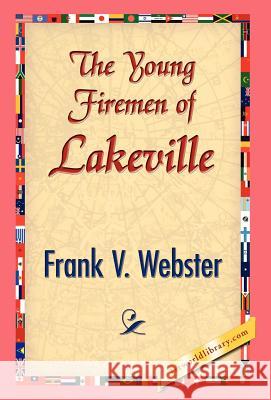 The Young Firemen of Lakeville Frank V. Webster 9781421832333 1st World Library - książka