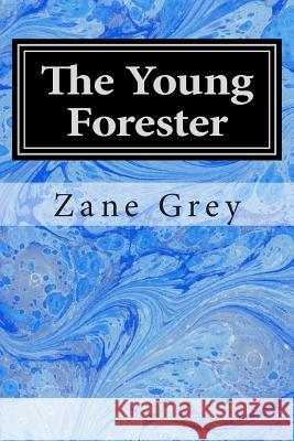 The Young Forester: (Zane Grey Classics Collection) Zane Grey 9781502554598 Createspace - książka