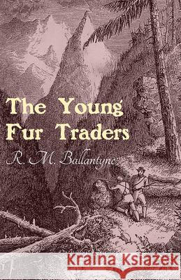 The Young Fur Traders Robert Michael Ballantyne 9781473334076 Classic Western Fiction Library - książka