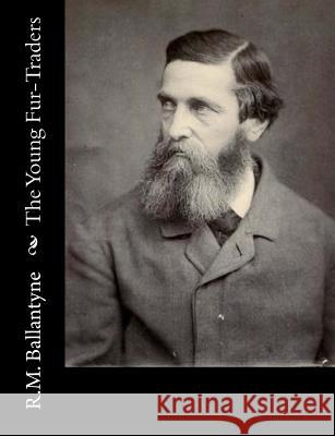 The Young Fur-Traders Robert Michael Ballantyne 9781517220969 Createspace - książka