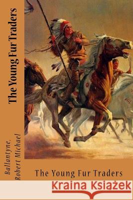 The Young Fur Traders Ballantyne Rober Sir Angels 9781546582939 Createspace Independent Publishing Platform - książka