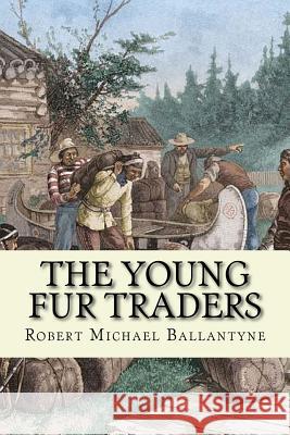 The young fur traders (English Edition) Robert Michael Ballantyne 9781543037494 Createspace Independent Publishing Platform - książka