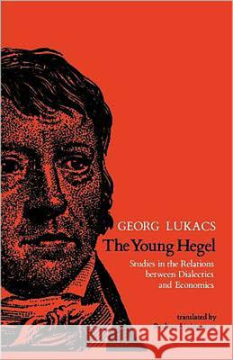 The Young Hegel: Studies in the Relations between Dialectics and Economics Lukacs, Georg 9780262620338 MIT Press (MA) - książka
