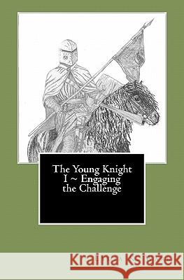 The Young Knight I Engaging the Challenge Miss Lydia Katherine Ware 9781456545864 Createspace - książka