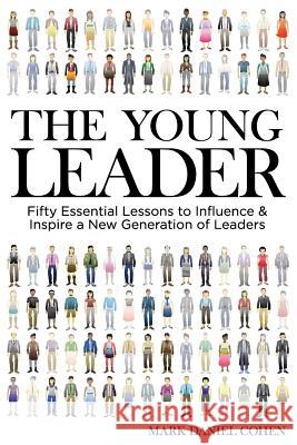 The Young Leader: Fifty Essential Lessons to Influence & Inspire a New Generation of Leaders Mark Daniel Cohen Sam Sellers 9780692359235 Monumental Publishing - książka