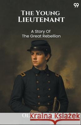 The Young Lieutenant A Story Of The Great Rebellion Oliver Optic 9789371138451 Double 9 Books - książka