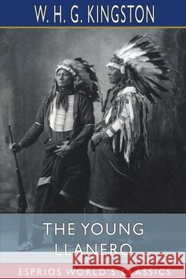 The Young Llanero (Esprios Classics) W. H. G. Kingston 9781006473791 Blurb - książka