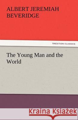 The Young Man and the World Albert Jeremiah Beveridge   9783842483323 tredition GmbH - książka