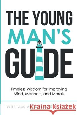 The Young Man's Guide: Timeless Wisdom for Improving Mind, Manners, and Morals (Annotated) William Alexander Alcott 9781611046977 Waymark Books - książka