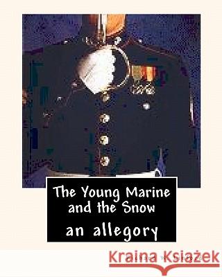 The Young Marine and The Snow: An Allegory Linford, Richard W. 9781575740195 Linford Corporation - książka