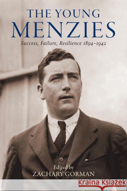 The Young Menzies: Success, Failure, Resilience 1894-1942 Gorman, Zachary 9780522879223 Melbourne University Press - książka