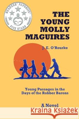 The Young Molly Maguires: Young Passages in the Days of the Robber Barons J. E. O'Rourke 9780692411360 Gaelwriter Publishers - książka