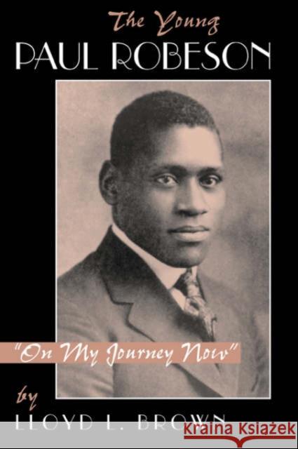 The Young Paul Robeson: On My Journey Now Lloyd L. Brown 9780813331775 Westview Press - książka