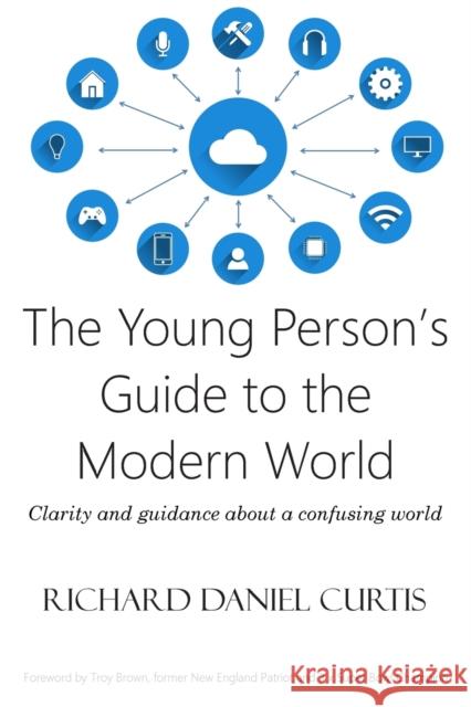 The Young Person's Guide to the Modern World: Clarity and guidance about a confusing world Curtis, Richard Daniel 9781912010141 The Kid Calmer - książka