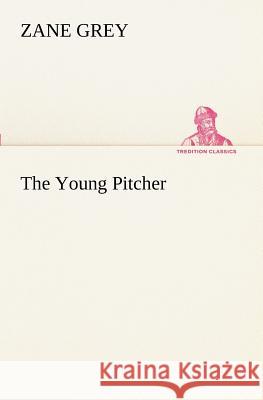 The Young Pitcher Zane Grey 9783849170370 Tredition Gmbh - książka