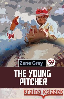 The Young Pitcher Zane Grey   9789357487924 Double 9 Books - książka