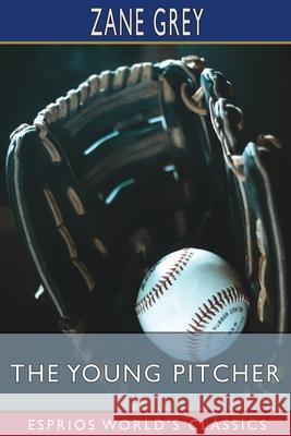 The Young Pitcher (Esprios Classics) Zane Grey 9781006553141 Blurb - książka