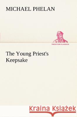 The Young Priest's Keepsake Michael Phelan 9783849167103 Tredition Gmbh - książka