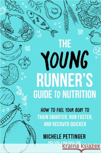 The Young Runner's Guide to Nutrition: How to Fuel Your Body to Train Smarter, Run Faster, and Recover Quicker Michele Pettinger 9781646047772 VeloPress - książka