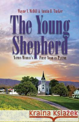 The Young Shepherd: Nathan Murray's First Year as Pastor Wayne V. McDill Austin B. Tucker 9781482014488 Createspace - książka