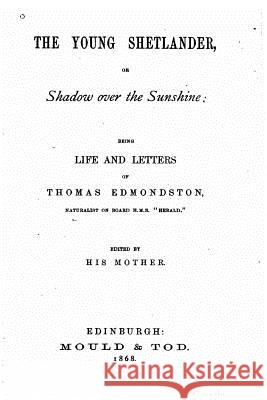 The young Shetlander, or shadow over the sunshine Edmonston, Thomas 9781530251803 Createspace Independent Publishing Platform - książka