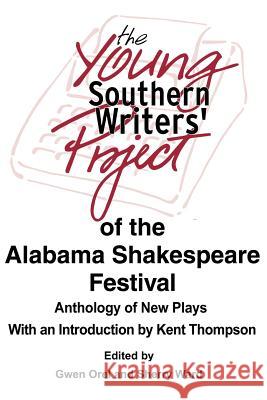 The Young Southern Writers' Project of the Alabama Shakespeare Festival: Anthology of New Plays Ward, Sherry 9780595250431 Writers Club Press - książka