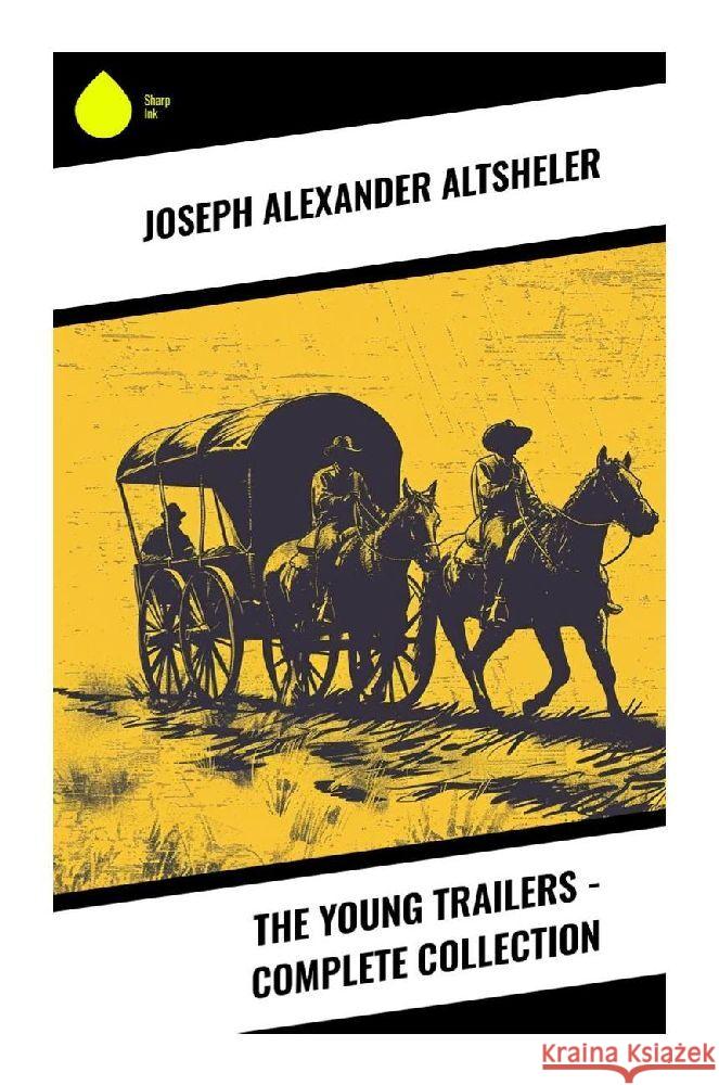 The Young Trailers - Complete Collection Altsheler, Joseph Alexander 9788028372910 Sharp Ink - książka