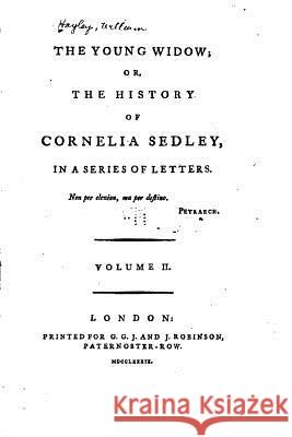 The Young Widow, Or, the History of Cornelia Sedley William Hayley 9781530984398 Createspace Independent Publishing Platform - książka