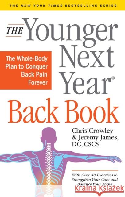 The Younger Next Year Back Book: The Whole-Body Plan to Conquer Back Pain Forever Chris Crowley Jeremy James 9781523504473 Workman Publishing - książka