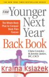 The Younger Next Year Back Book: The Whole-Body Plan to Conquer Back Pain Forever Chris Crowley Jeremy James 9781523504473 Workman Publishing