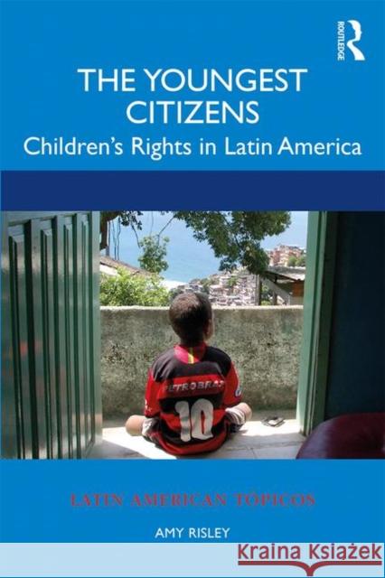 The Youngest Citizens: Children's Rights in Latin America Amy Risley 9781138745438 Routledge - książka