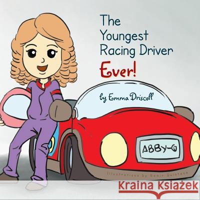 The Youngest Racing Driver Ever! Emma Driscoll 9781483619385 Xlibris Corporation - książka
