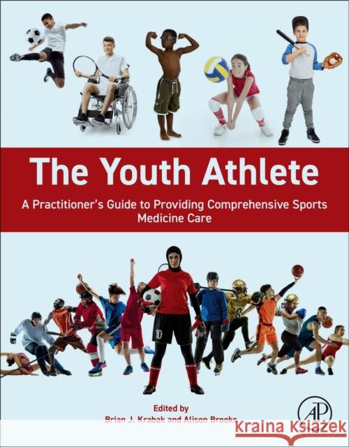 The Youth Athlete: A Practitioner\'s Guide to Providing Comprehensive Sports Medicine Care Brian J. Krabak M. Alison Brooks 9780323999922 Academic Press - książka