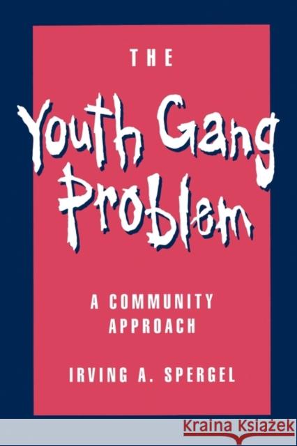 The Youth Gang Problem: A Community Approach Spergel, Irving A. 9780195092035 Oxford University Press - książka