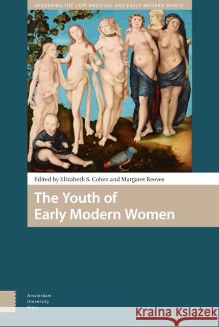 The Youth of Early Modern Women Elizabeth S. Cohen Margaret Reeves Elizabeth S 9789462984325 Amsterdam University Press - książka